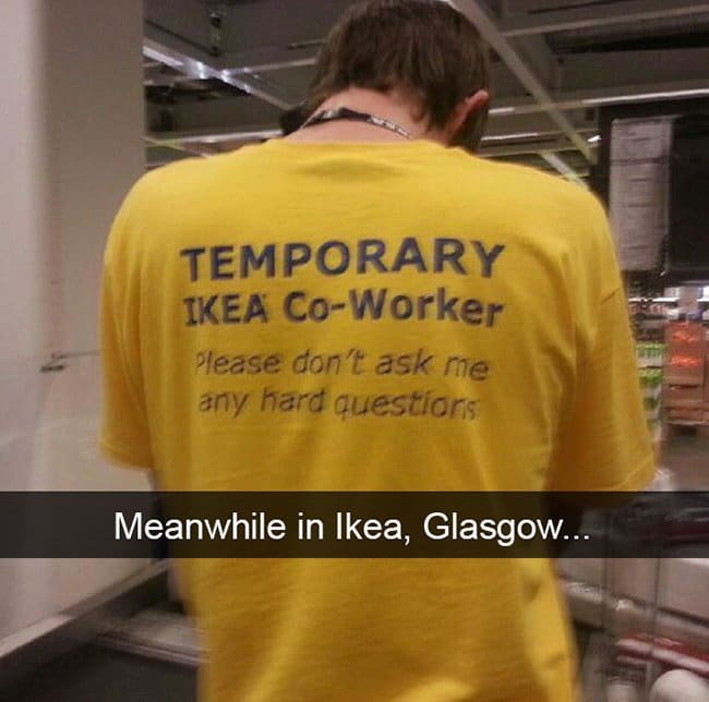 temporary worker please dont ask me hard questions IKEA