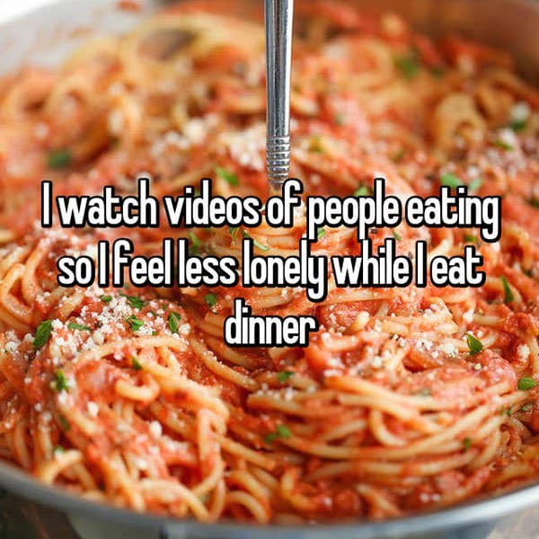 People Share The Things They Do To Feel Less Alone people eating
