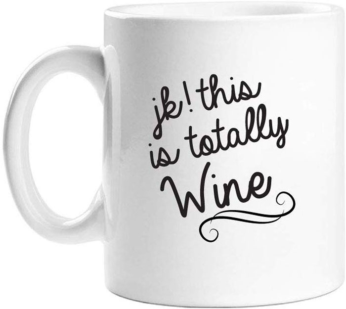 jk this is totally wine coffee mug